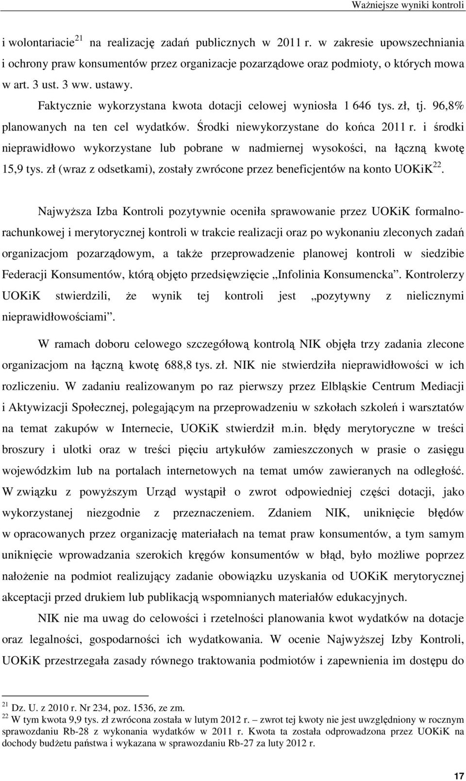 Faktycznie wykorzystana kwota dotacji celowej wyniosła 1 646 tys. zł, tj. 96,8% planowanych na ten cel wydatków. Środki niewykorzystane do końca 2011 r.