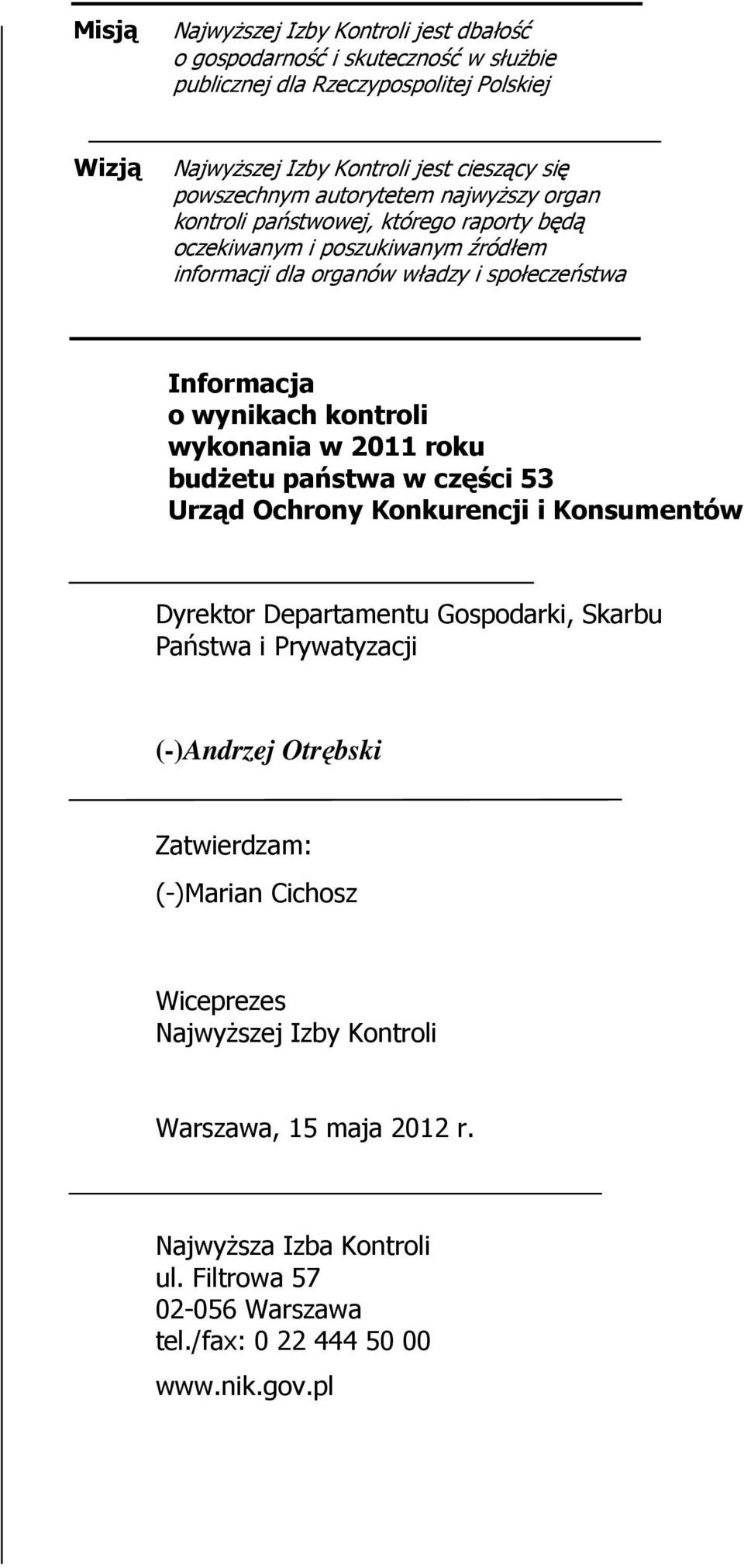 wynikach kontroli wykonania w 2011 roku budżetu państwa w części 53 Urząd Ochrony Konkurencji i Konsumentów Dyrektor Departamentu Gospodarki, Skarbu Państwa i Prywatyzacji (-)Andrzej