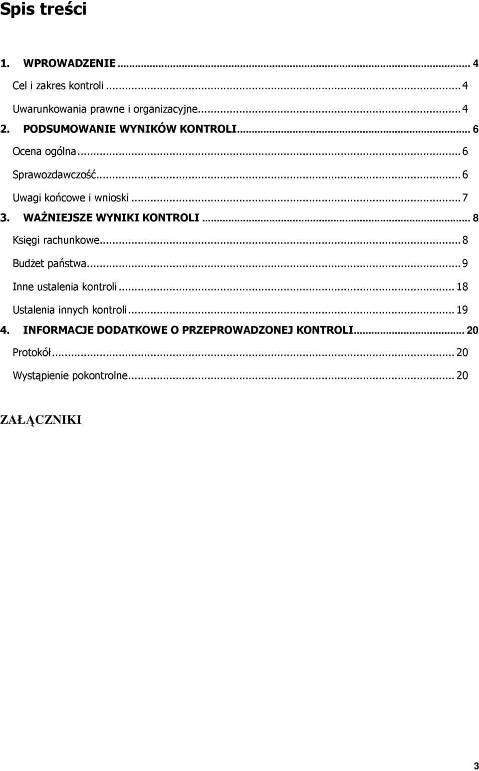 WAŻNIEJSZE WYNIKI KONTROLI... 8 Księgi rachunkowe... 8 Budżet państwa... 9 Inne ustalenia kontroli.