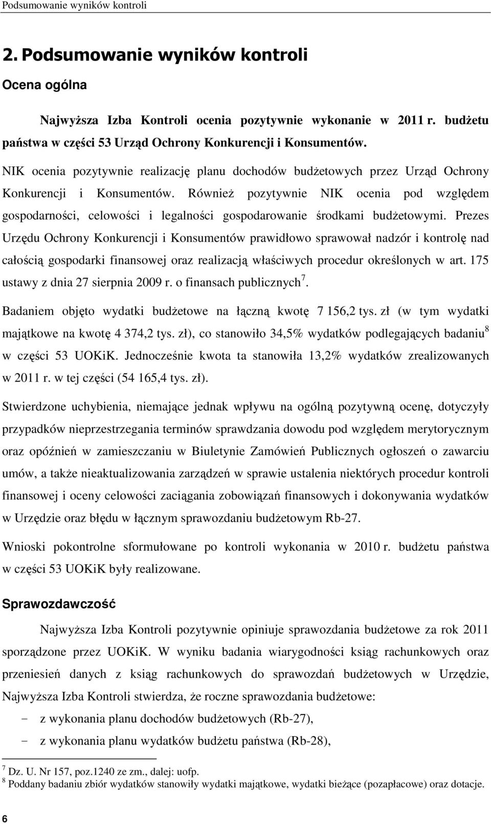 Również pozytywnie NIK ocenia pod względem gospodarności, celowości i legalności gospodarowanie środkami budżetowymi.