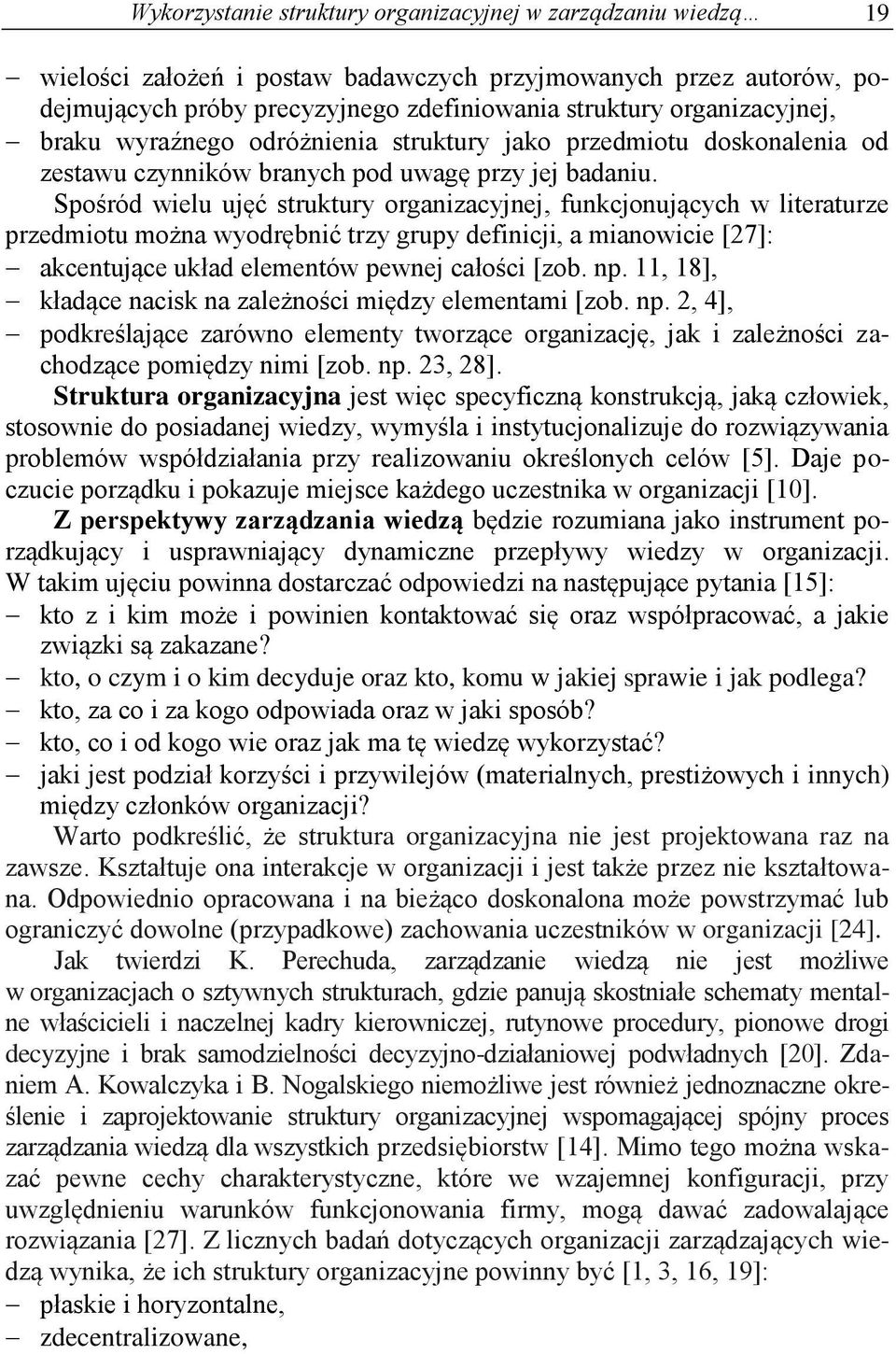 Spośród wielu ujęć struktury organizacyjnej, funkcjonujących w literaturze przedmiotu można wyodrębnić trzy grupy definicji, a mianowicie [27]: akcentujące układ elementów pewnej całości [zob. np.