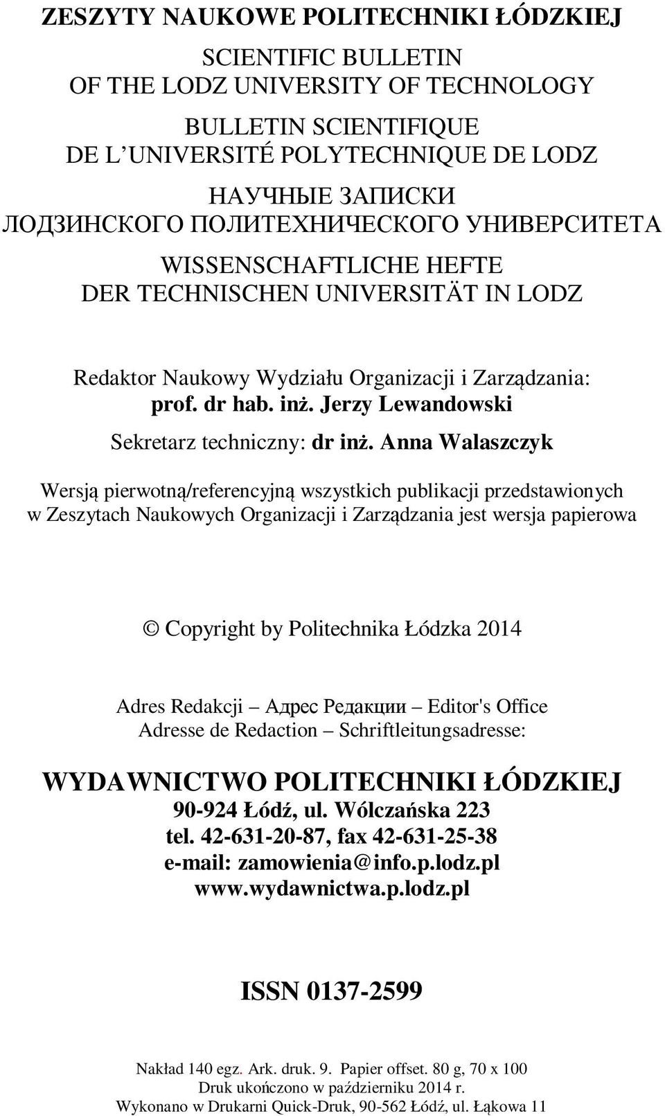 Anna Walaszczyk Wersją pierwotną/referencyjną wszystkich publikacji przedstawionych w Zeszytach Naukowych Organizacji i Zarządzania jest wersja papierowa Copyright by Politechnika Łódzka 2014 Adres