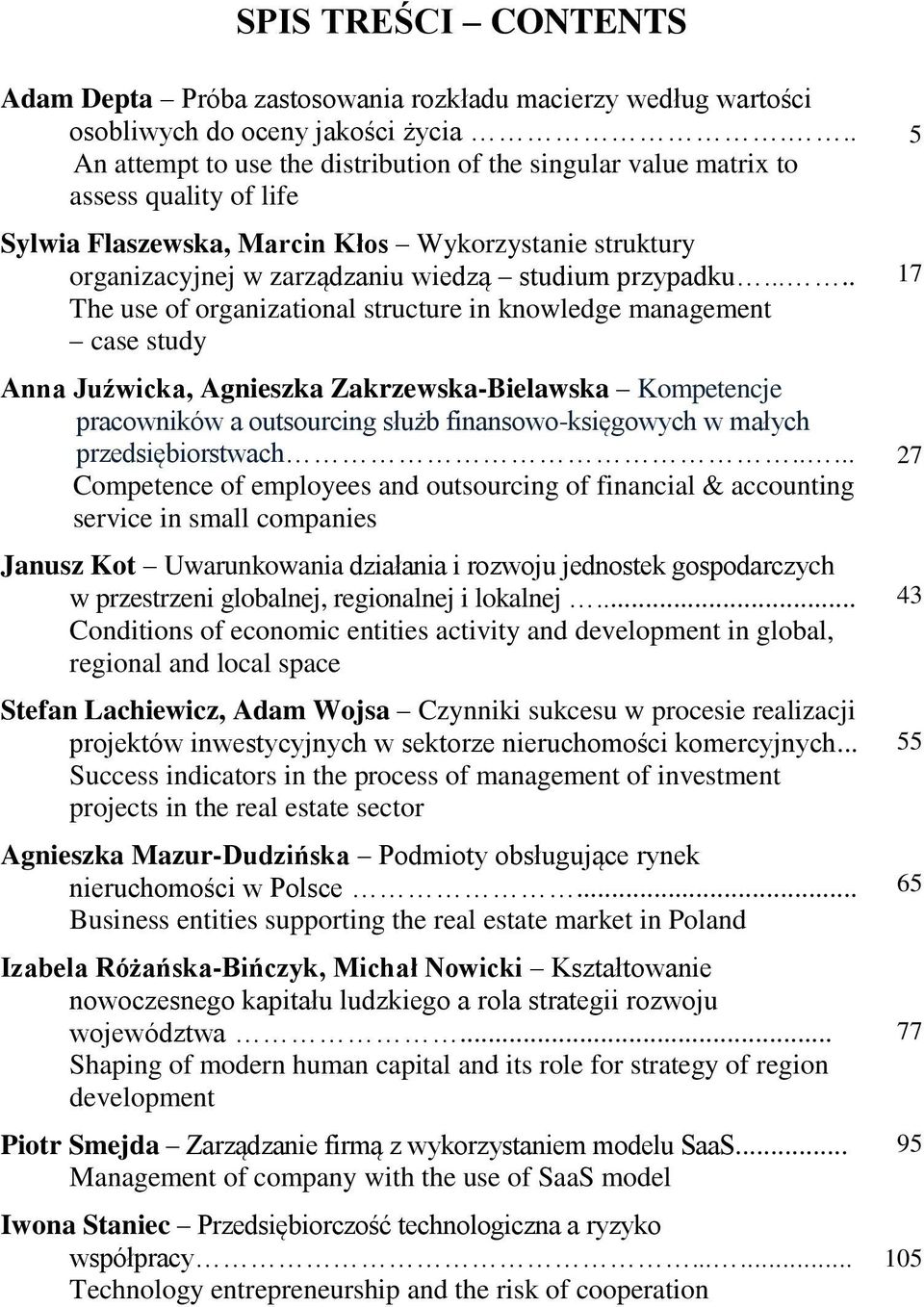 .... The use of organizational structure in knowledge management case study Anna Juźwicka, Agnieszka Zakrzewska-Bielawska Kompetencje pracowników a outsourcing służb finansowo-księgowych w małych