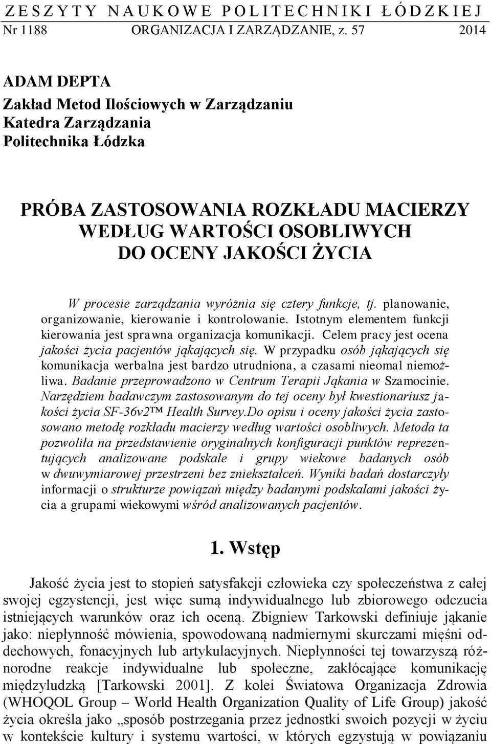 zarządzania wyróżnia się cztery funkcje, tj. planowanie, organizowanie, kierowanie i kontrolowanie. Istotnym elementem funkcji kierowania jest sprawna organizacja komunikacji.