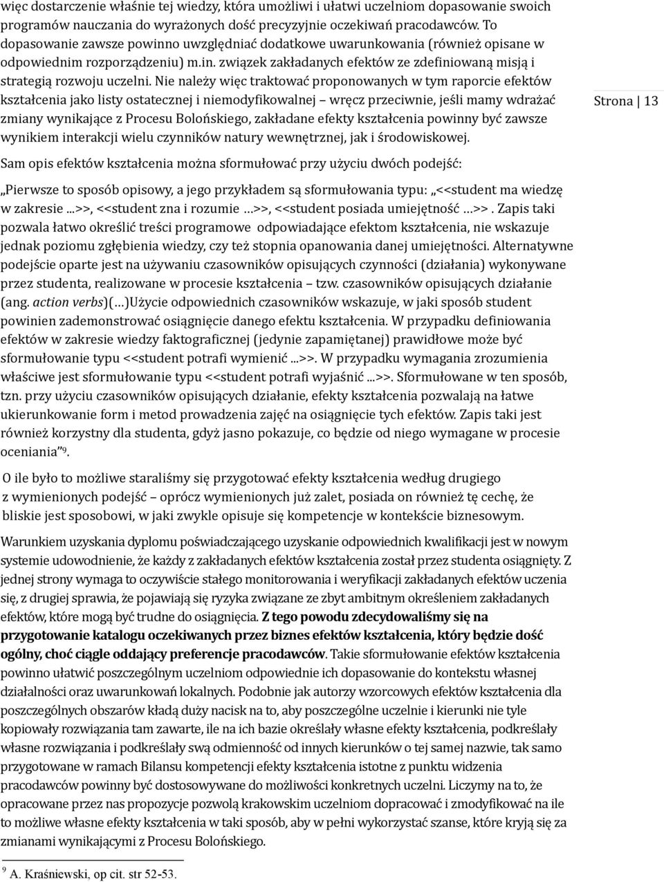 Nie nalez y więc traktowac proponowanych w tym raporcie efekto w kształcenia jako listy ostatecznej i niemodyfikowalnej wręcz przeciwnie, jes li mamy wdraz ac zmiany wynikające z Procesu Bolon