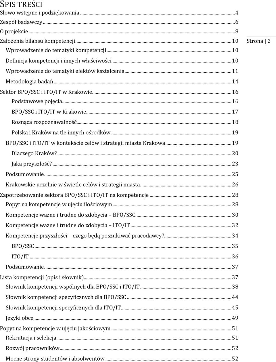 .. 16 BPO/SSC i ITO/IT w Krakowie... 17 Rosnąca rozpoznawalność... 18 Polska i Kraków na tle innych ośrodków... 19 BPO/SSC i ITO/IT w kontekście celów i strategii miasta Krakowa... 19 Dlaczego Kraków?