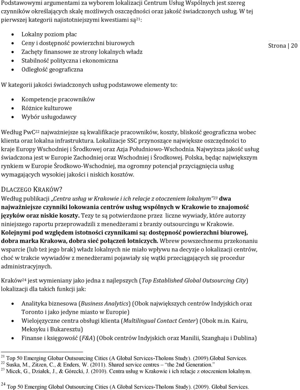 ekonomiczna Odległość geograficzna Strona 20 W kategorii jakości świadczonych usług podstawowe elementy to: Kompetencje pracowników Różnice kulturowe Wybór usługodawcy Według PwC 22 najważniejsze są