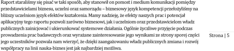 Mamy nadzieję, że efekty naszych prac i potencjał aplikacyjny tego raportu pozwoli zarówno biznesowi, jak i uczelniom oraz przedstawicielom władz publicznych zainicjować i ukierunkować