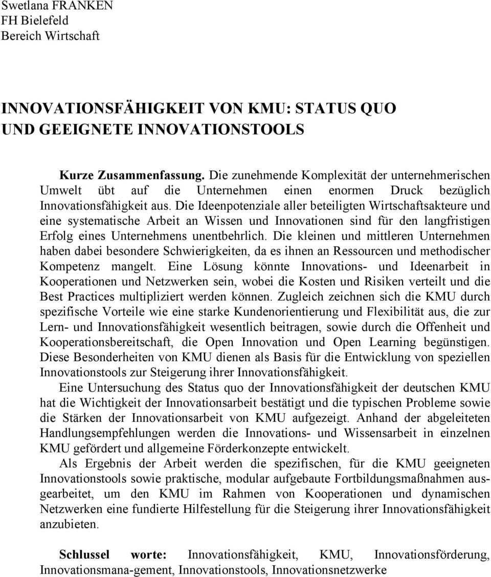 Die Ideenpotenziale aller beteiligten Wirtschaftsakteure und eine systematische Arbeit an Wissen und Innovationen sind für den langfristigen Erfolg eines Unternehmens unentbehrlich.