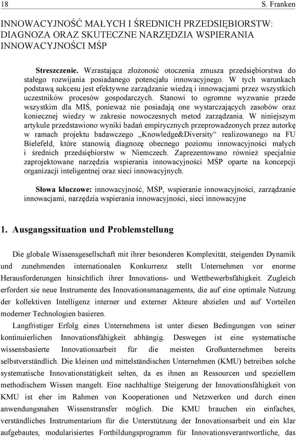 W tych warunkach podstawą sukcesu jest efektywne zarządzanie wiedzą i innowacjami przez wszystkich uczestników procesów gospodarczych.