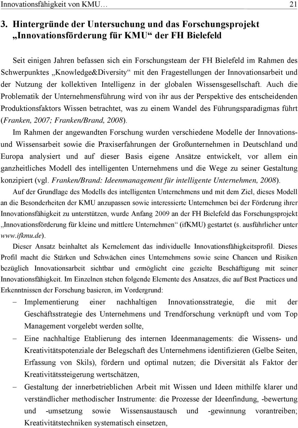 Knowledge&Diversity mit den Fragestellungen der Innovationsarbeit und der Nutzung der kollektiven Intelligenz in der globalen Wissensgesellschaft.