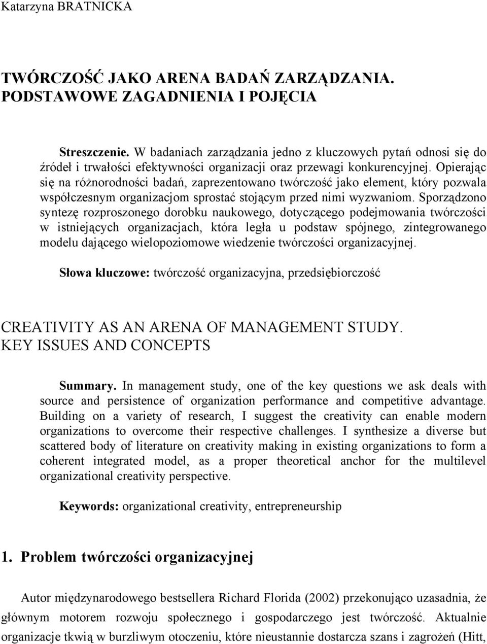 Opierając się na różnorodności badań, zaprezentowano twórczość jako element, który pozwala współczesnym organizacjom sprostać stojącym przed nimi wyzwaniom.