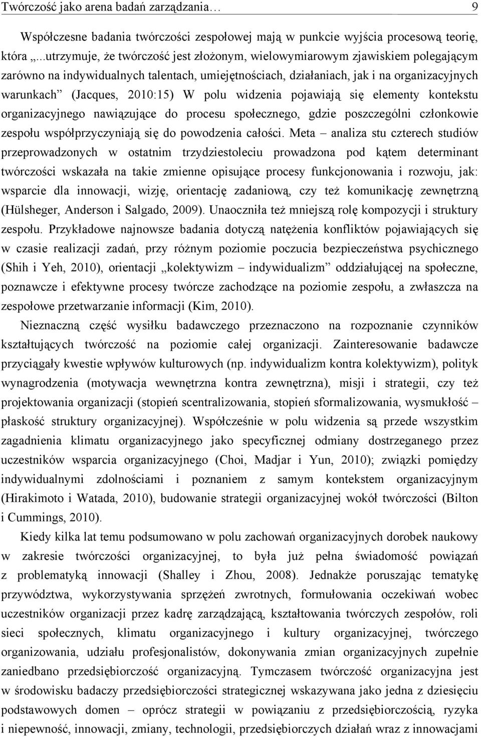 2010:15) W polu widzenia pojawiają się elementy kontekstu organizacyjnego nawiązujące do procesu społecznego, gdzie poszczególni członkowie zespołu współprzyczyniają się do powodzenia całości.