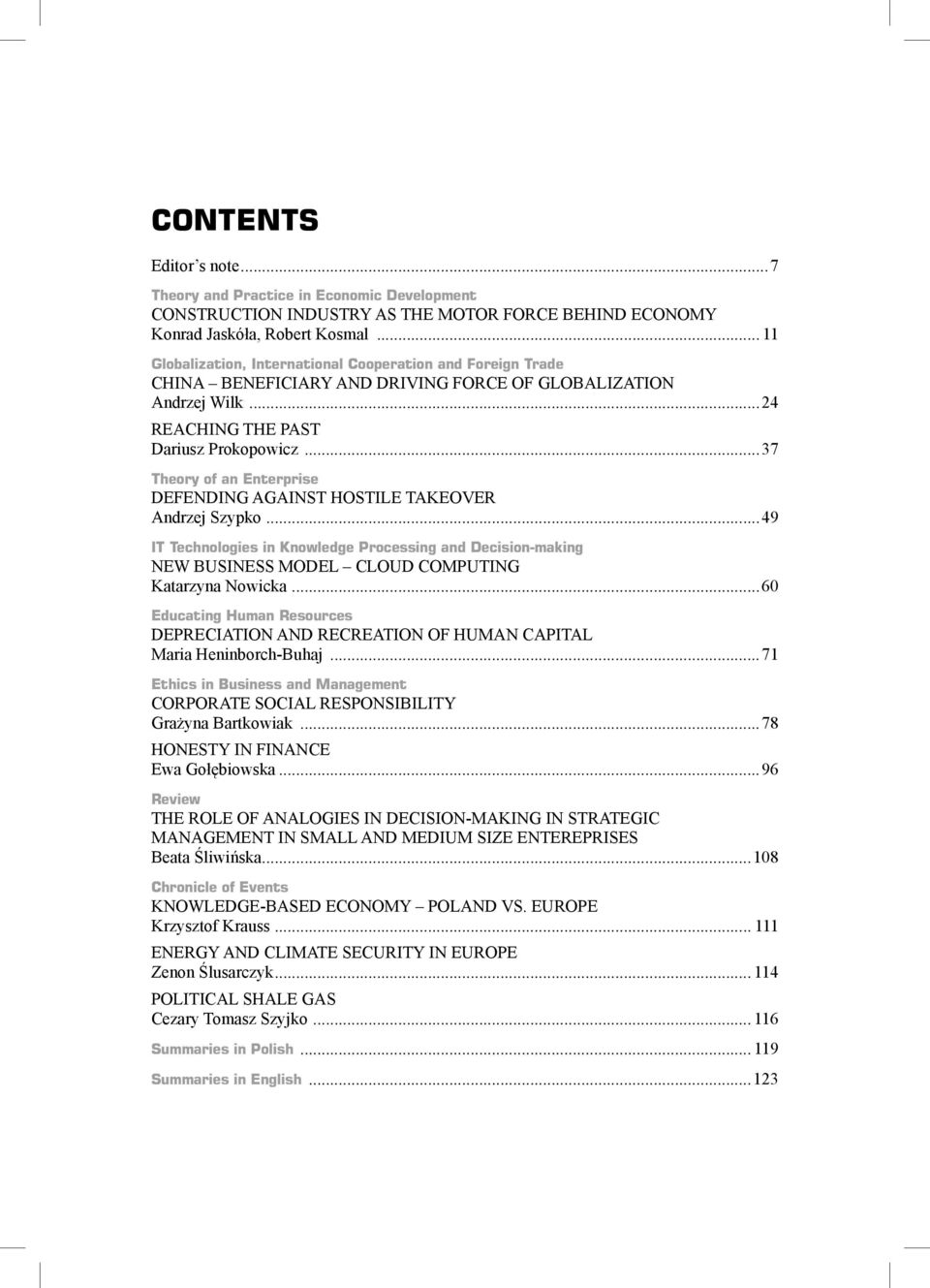 ..37 Theory of an Enterprise DEFENDING AGAINST HOSTILE TAKEOVER Andrzej Szypko...49 IT Technologies in Knowledge Processing and Decision-making NEW BUSINESS MODEL CLOUD COMPUTING Katarzyna Nowicka.