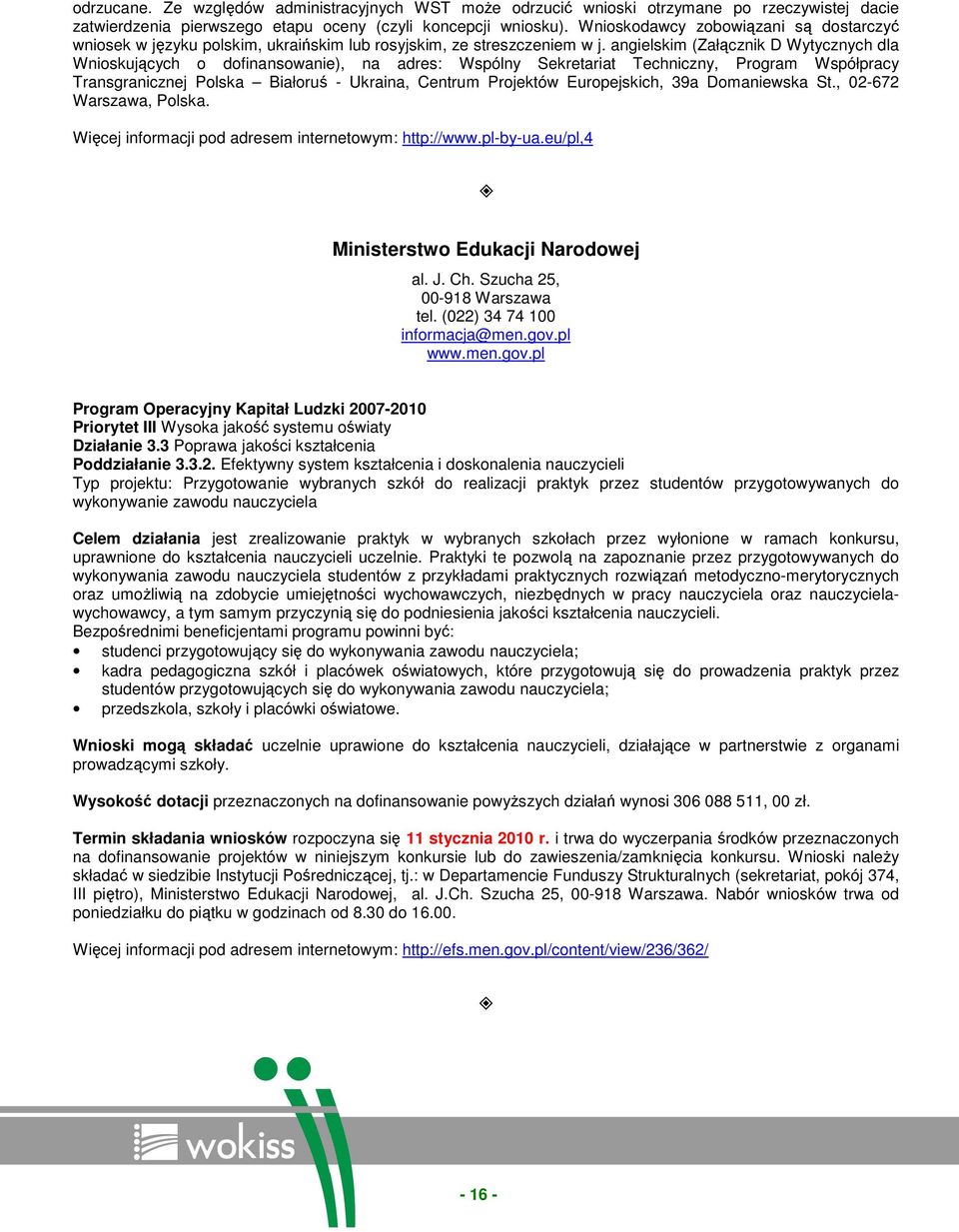 angielskim (Załącznik D Wytycznych dla Wnioskujących o dofinansowanie), na adres: Wspólny Sekretariat Techniczny, Program Współpracy Transgranicznej Polska Białoruś - Ukraina, Centrum Projektów