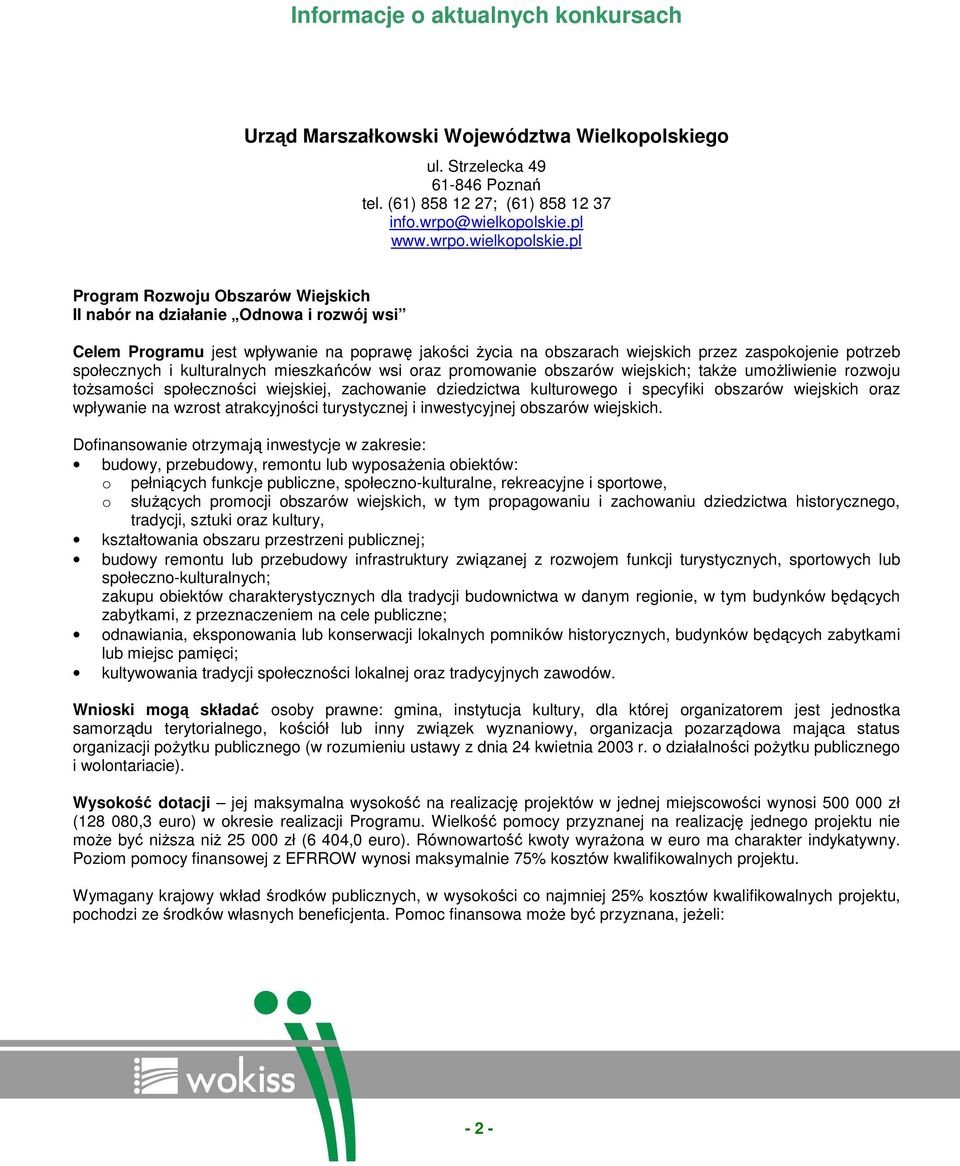 pl Program Rozwoju Obszarów Wiejskich II nabór na działanie Odnowa i rozwój wsi Celem Programu jest wpływanie na poprawę jakości Ŝycia na obszarach wiejskich przez zaspokojenie potrzeb społecznych i