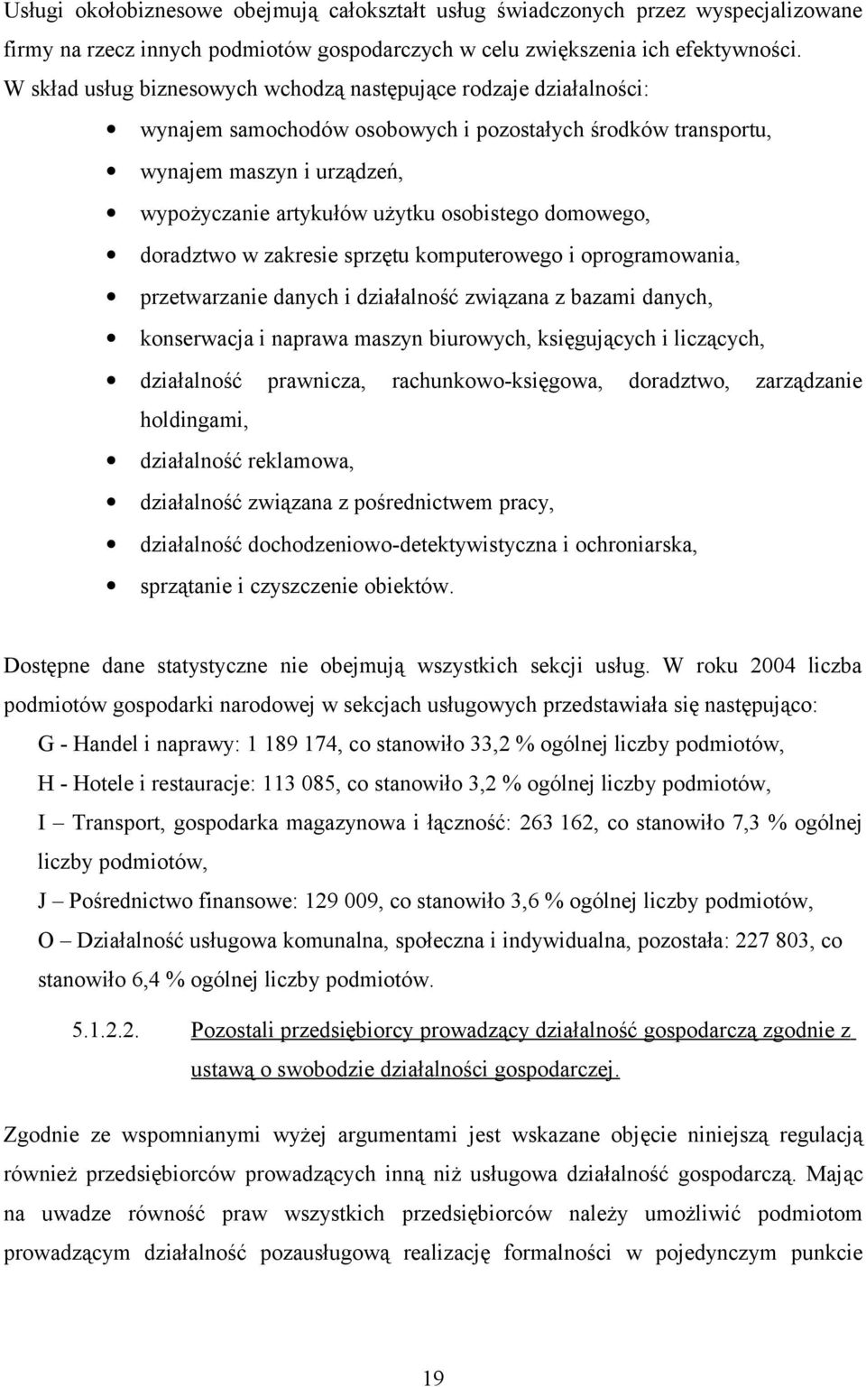 domowego, doradztwo w zakresie sprzętu komputerowego i oprogramowania, przetwarzanie danych i działalność związana z bazami danych, konserwacja i naprawa maszyn biurowych, księgujących i liczących,