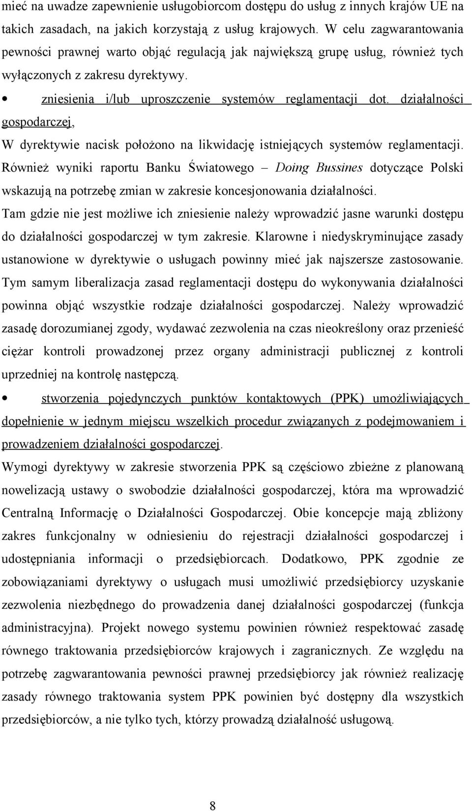 działalności gospodarczej, W dyrektywie nacisk położono na likwidację istniejących systemów reglamentacji.