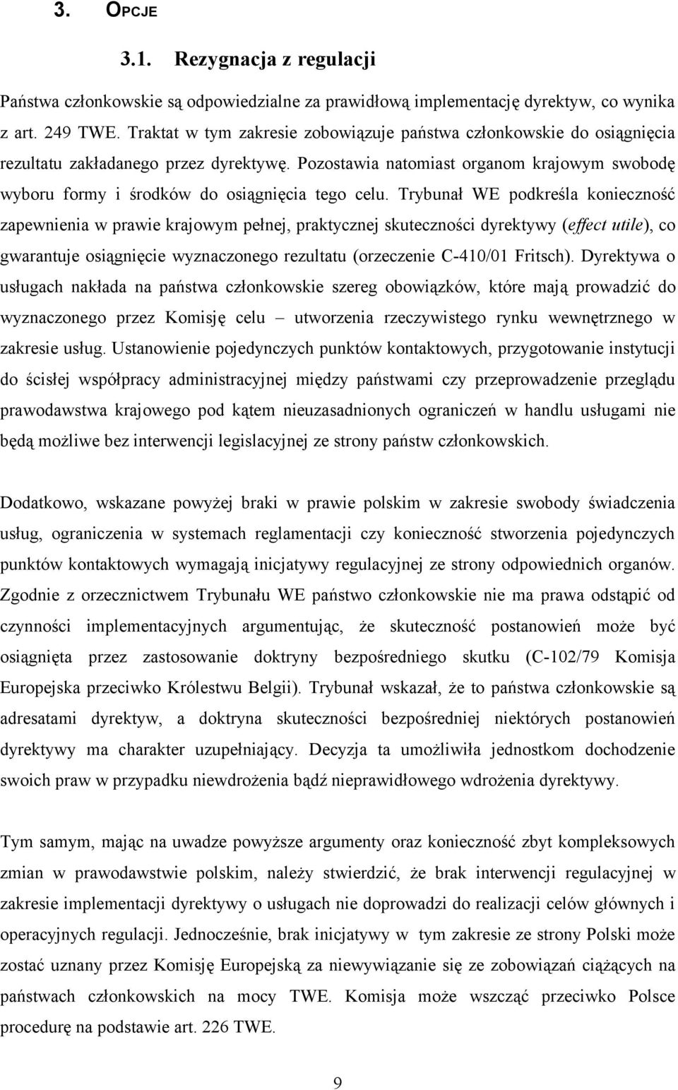 Pozostawia natomiast organom krajowym swobodę wyboru formy i środków do osiągnięcia tego celu.