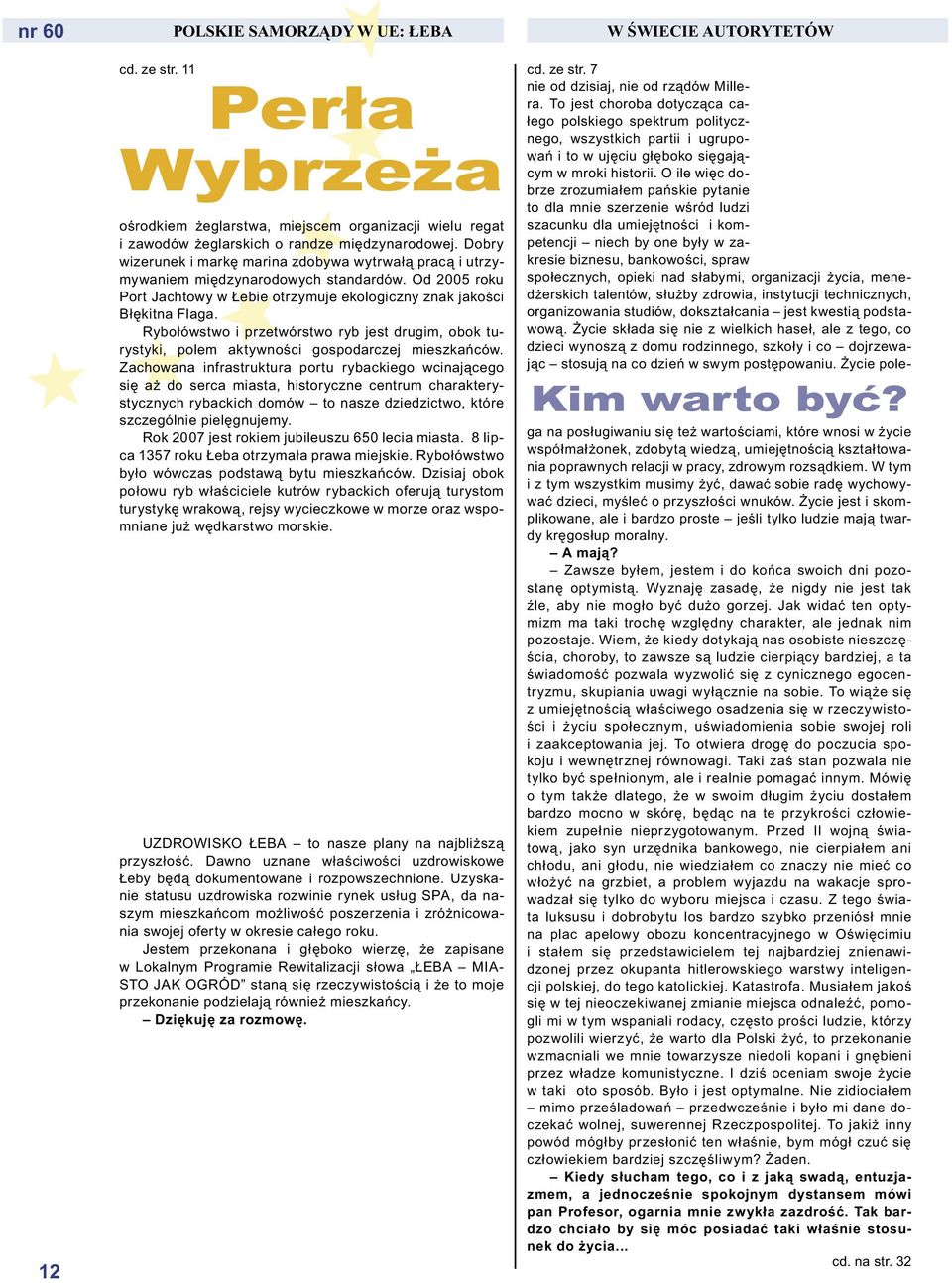 Rybołówstwo i przetwórstwo ryb jest drugim, obok turystyki, polem aktywności gospodarczej mieszkańców.