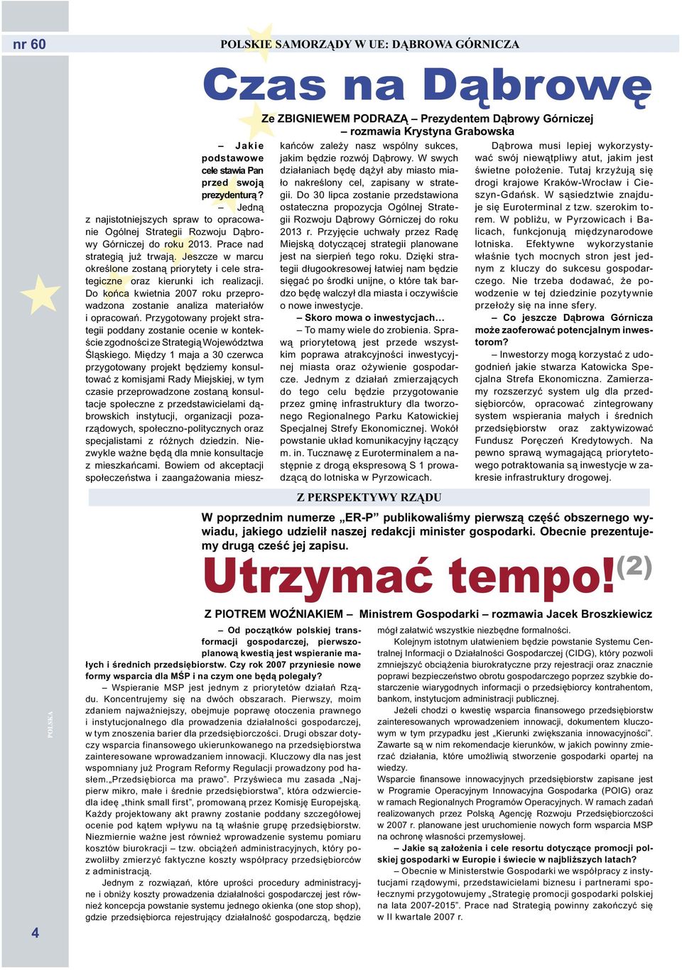 (2) Z PIOTREM WOŹNIAKIEM Ministrem Gospodarki rozmawia Jacek Broszkiewicz Od początków polskiej transformacji gospodarczej, pierwszoplanową kwestią jest wspieranie małych i średnich przedsiębiorstw.