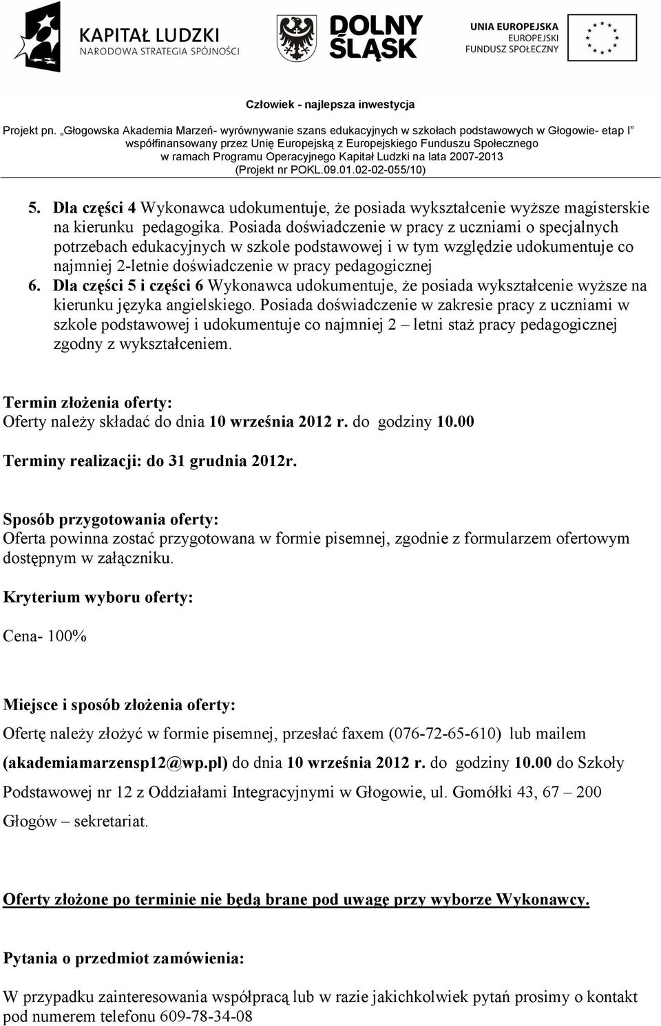 Dla części 5 i części 6 Wykonawca udokumentuje, że posiada wykształcenie wyższe na kierunku języka angielskiego.