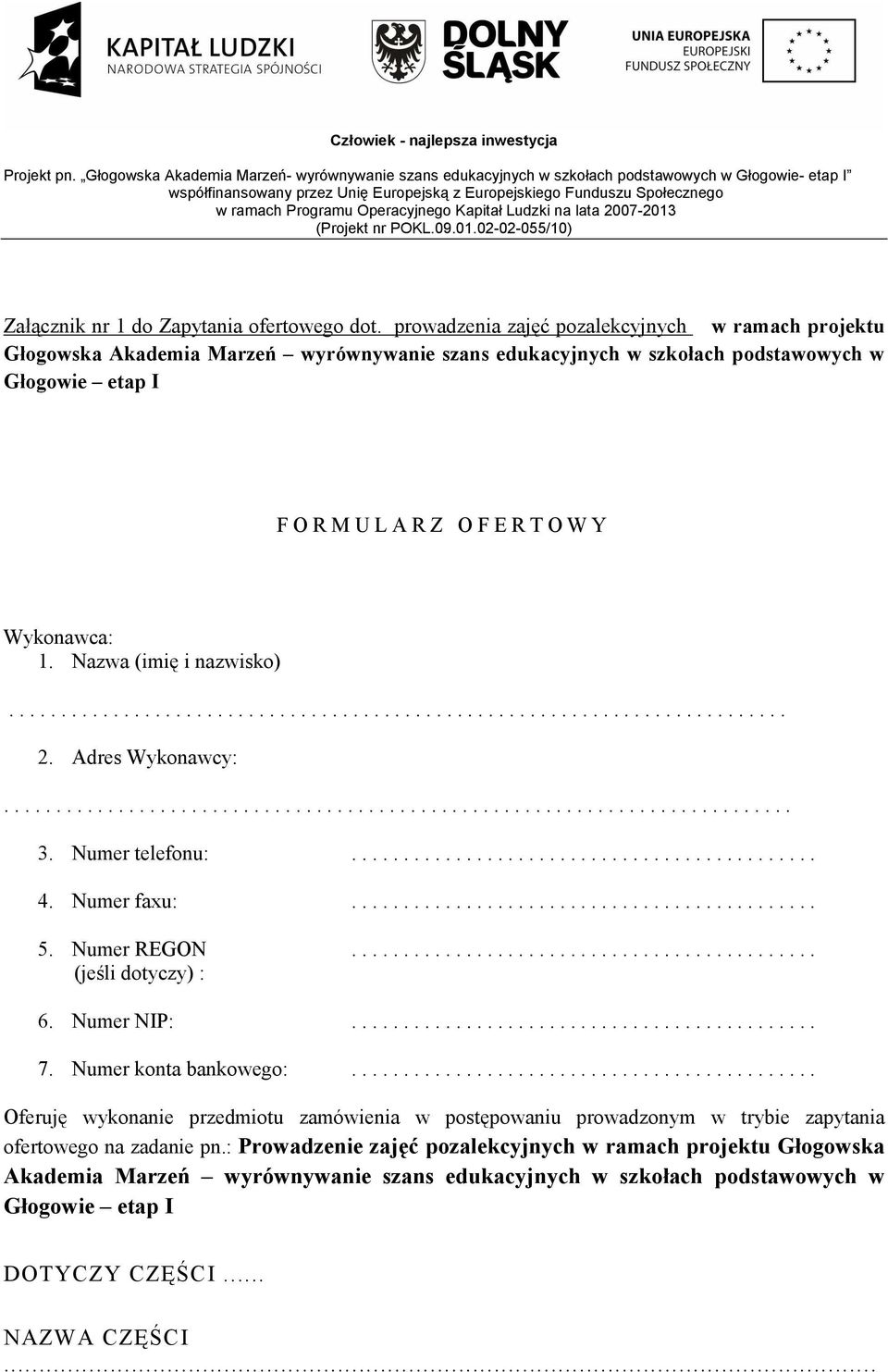 Nazwa (imię i nazwisko)........................................................................... 2. Adres Wykonawcy:............................................................................ 3.