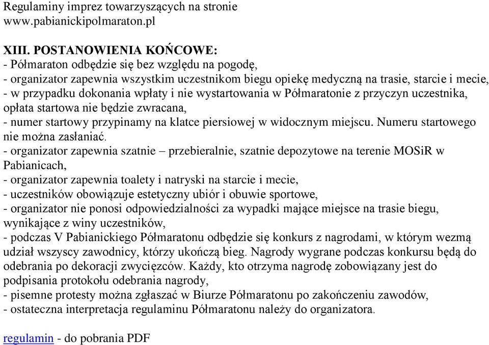 nie wystartowania w Półmaratonie z przyczyn uczestnika, opłata startowa nie będzie zwracana, - numer startowy przypinamy na klatce piersiowej w widocznym miejscu.