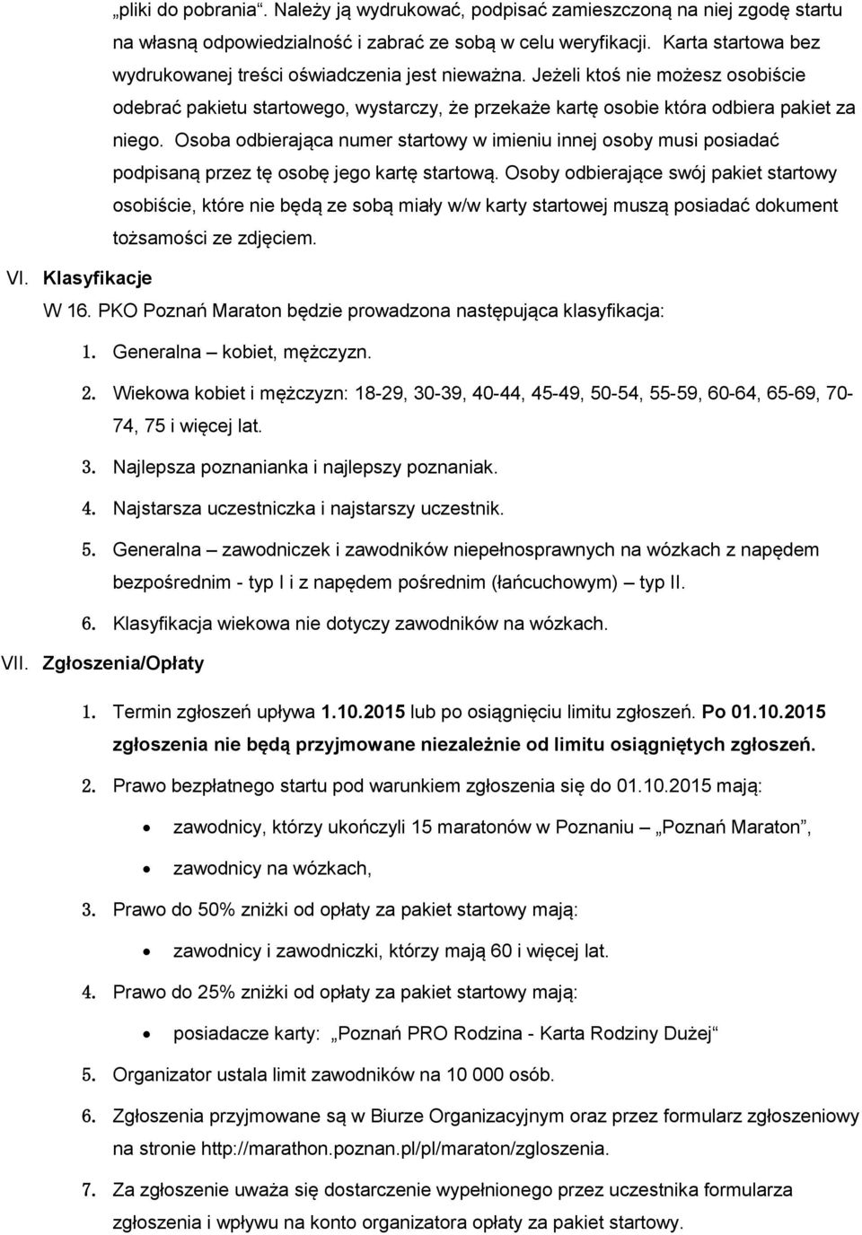 Osoba odbierająca numer startowy w imieniu innej osoby musi posiadać podpisaną przez tę osobę jego kartę startową.