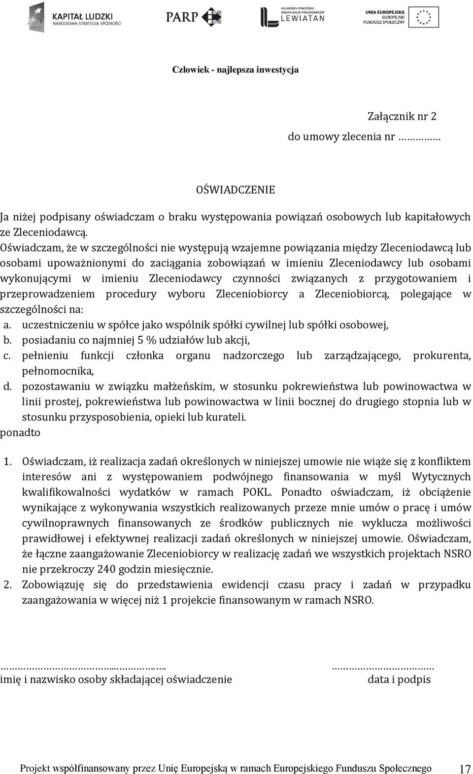 Zleceniodawcy czynności związanych z przygotowaniem i przeprowadzeniem procedury wyboru Zleceniobiorcy a Zleceniobiorcą, polegające w szczególności na: a.