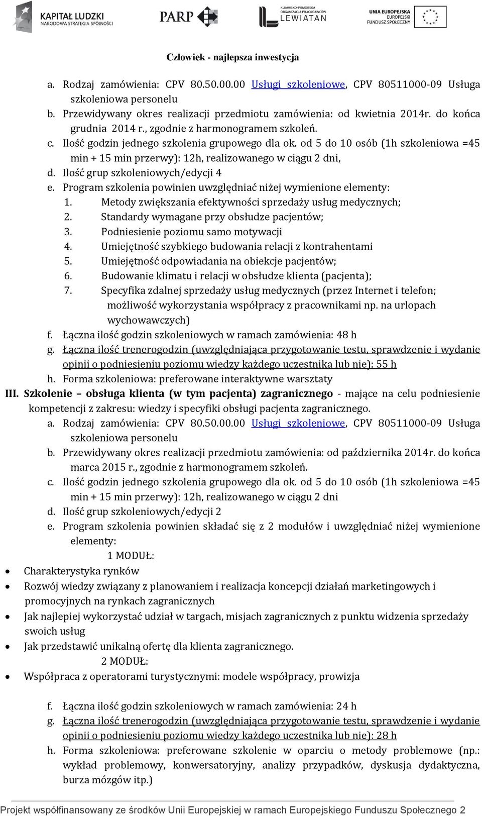 Ilość grup szkoleniowych/edycji 4 e. Program powinien uwzględniać niżej wymienione elementy: 1. Metody zwiększania efektywności sprzedaży usług medycznych; 2.