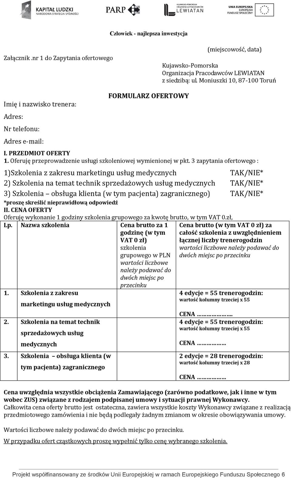 3 zapytania ofertowego : 1)Szkolenia z zakresu marketingu usług medycznych TAK/NIE* 2) Szkolenia na temat technik sprzedażowych usług medycznych TAK/NIE* 3) Szkolenia obsługa klienta (w tym pacjenta)