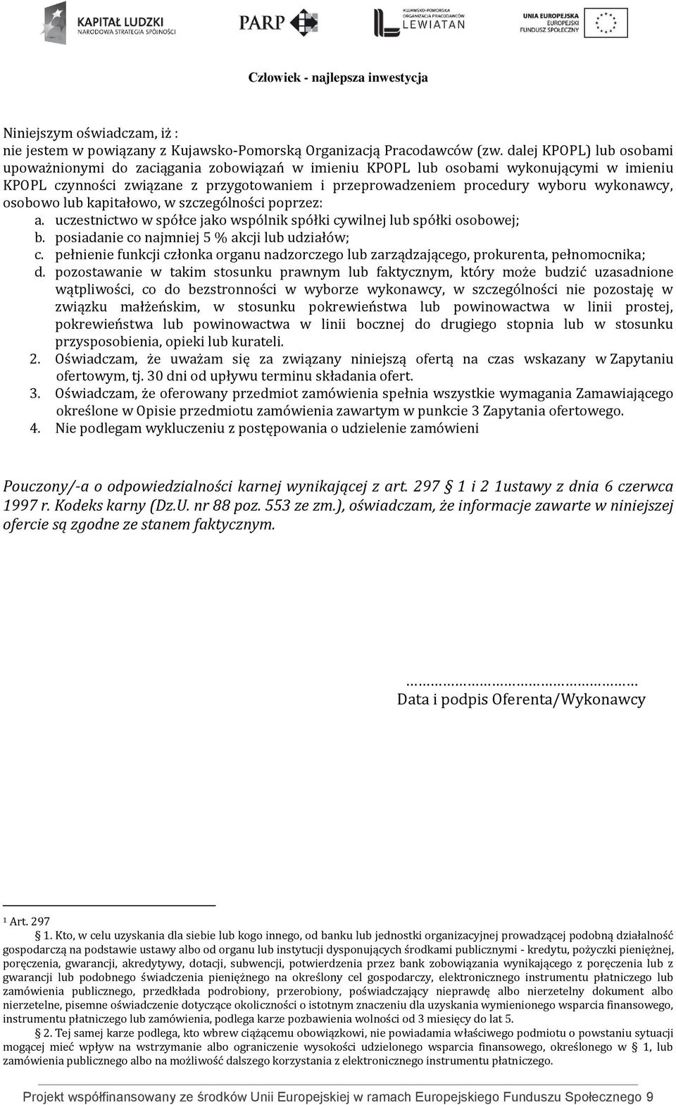 wykonawcy, osobowo lub kapitałowo, w szczególności poprzez: a. uczestnictwo w spółce jako wspólnik spółki cywilnej lub spółki osobowej; b. posiadanie co najmniej 5 % akcji lub udziałów; c.