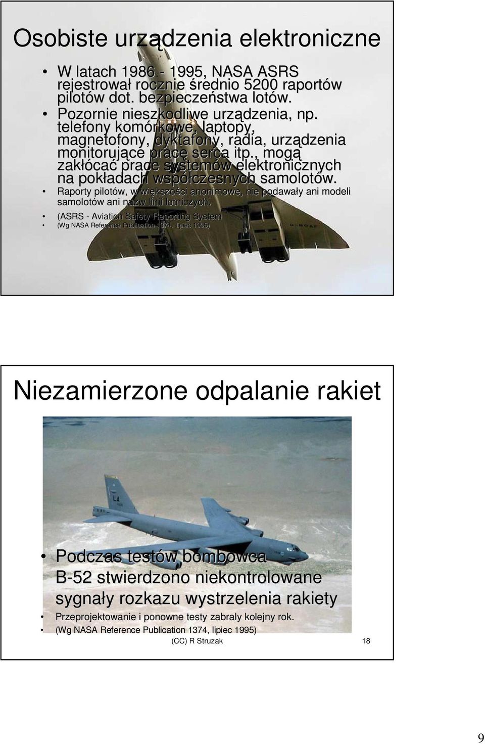 Raporty pilotów, w większości anonimowe, nie podawały ani modeli samolotów ani nazw linii lotniczych.