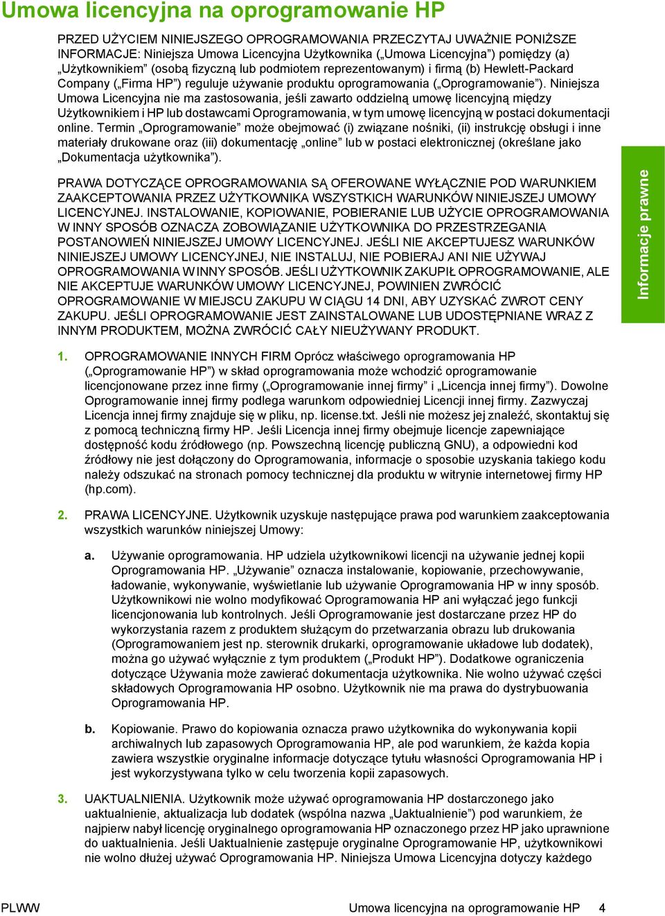 Niniejsza Umowa Licencyjna nie ma zastosowania, jeśli zawarto oddzielną umowę licencyjną między Użytkownikiem i HP lub dostawcami Oprogramowania, w tym umowę licencyjną w postaci dokumentacji online.