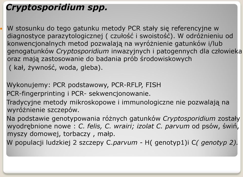 środowiskowych ( kał, żywność, woda, gleba). Wykonujemy: PCR podstawowy, PCR-RFLP, FISH PCR-fingerprinting i PCR- sekwencjonowanie.