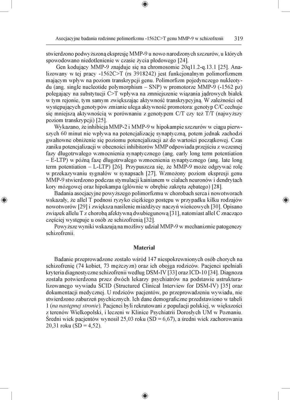 Analizowany w tej pracy -1562C>T (rs 3918242) jest funkcjonalnym polimorfizmem mającym wpływ na poziom transkrypcji genu. Polimorfizm pojedynczego nukleotydu (ang.