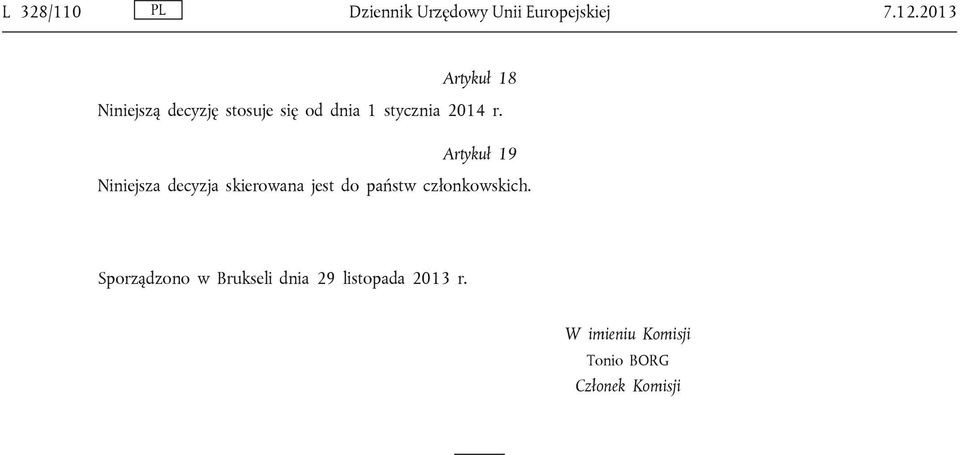 Artykuł 19 Niniejsza decyzja skierowana jest do państw członkowskich.