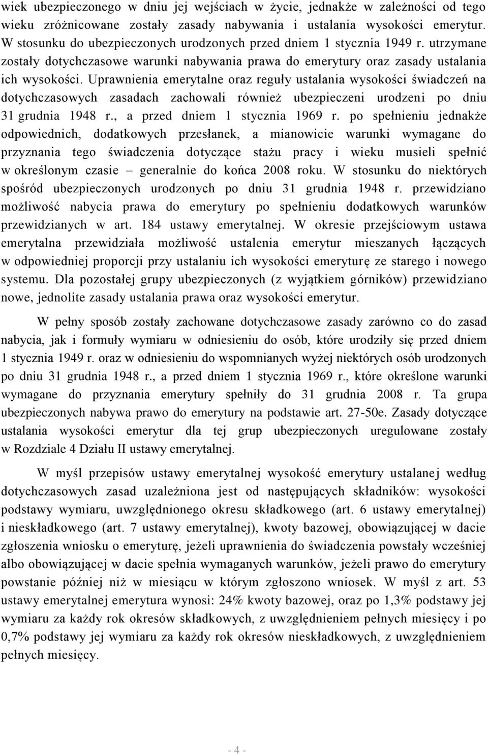 Uprawnienia emerytalne oraz reguły ustalania wysokości świadczeń na dotychczasowych zasadach zachowali również ubezpieczeni urodzeni po dniu 31 grudnia 1948 r., a przed dniem 1 stycznia 1969 r.