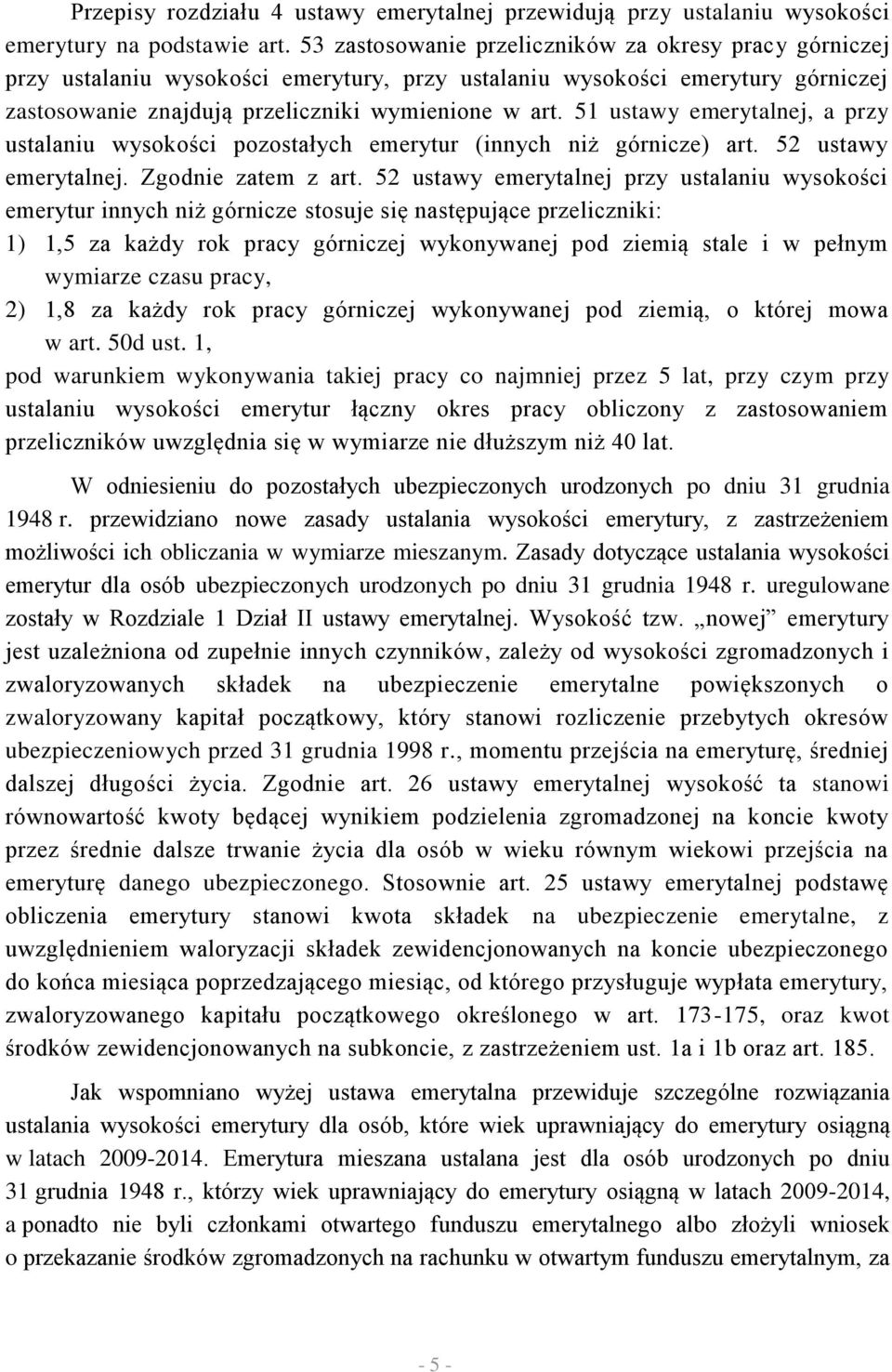 51 ustawy emerytalnej, a przy ustalaniu wysokości pozostałych emerytur (innych niż górnicze) art. 52 ustawy emerytalnej. Zgodnie zatem z art.