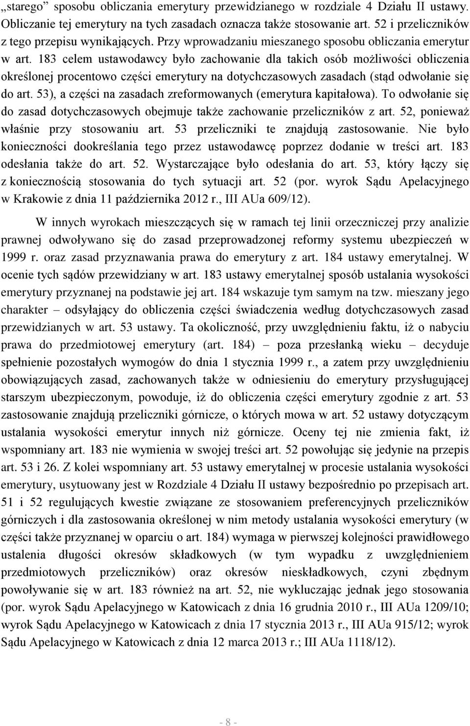 183 celem ustawodawcy było zachowanie dla takich osób możliwości obliczenia określonej procentowo części emerytury na dotychczasowych zasadach (stąd odwołanie się do art.