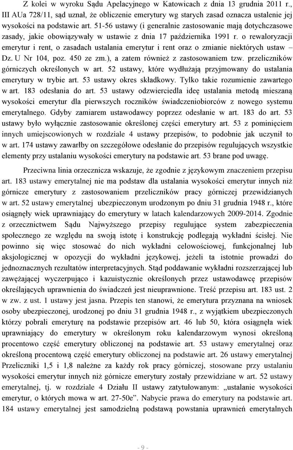 o rewaloryzacji emerytur i rent, o zasadach ustalania emerytur i rent oraz o zmianie niektórych ustaw Dz. U Nr 104, poz. 450 ze zm.), a zatem również z zastosowaniem tzw.