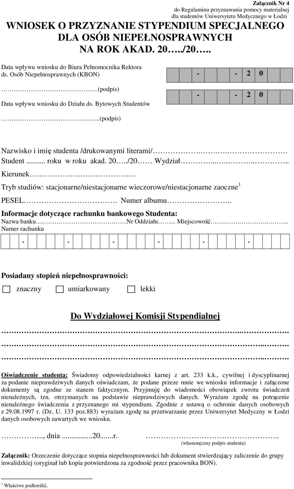 .(podpis) Nazwisko i imię studenta /drukowanymi literami/... Student... roku w roku akad. 20../20 Wydział......... Kierunek Tryb studiów: stacjonarne/niestacjonarne wieczorowe/niestacjonarne zaoczne 1 PESEL.