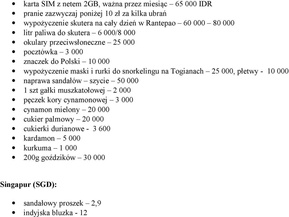 na Togianach 25 000, płetwy - 10 000 naprawa sandałów szycie 50 000 1 szt gałki muszkatołowej 2 000 pęczek kory cynamonowej 3 000 cynamon mielony 20 000