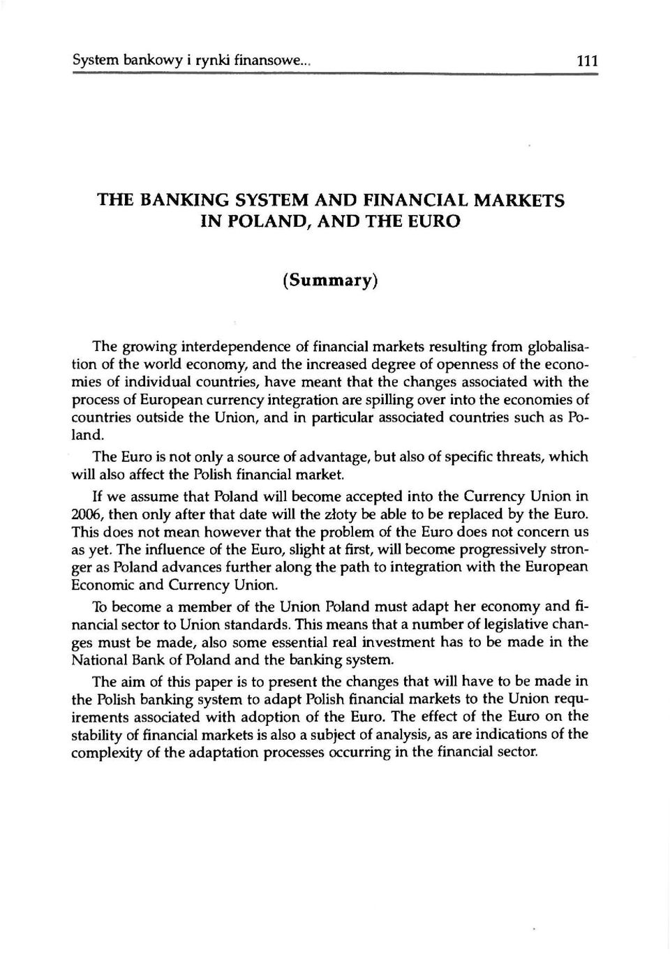 degree of openness of the economies of individual countries, have meant that the changes associated with the process of European currency integration are spilling over into the economies of countries