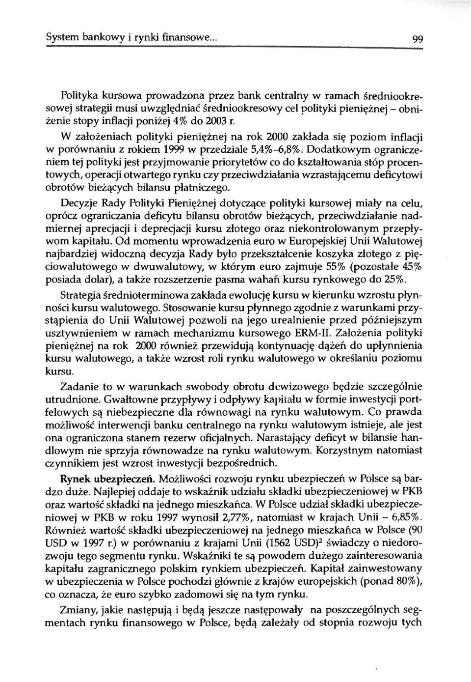 W założeniach polityki pieniężnej na rok 2000 zakłada się poziom inflacji w porównaniu z rokiem 1999 w przedziale 5,4%-6,8%.