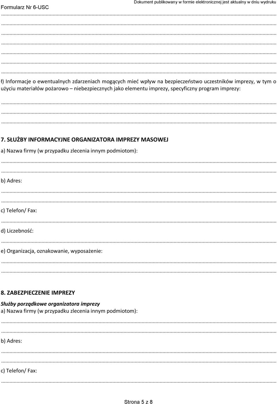 SŁUŻBY INFORMACYJNE ORGANIZATORA IMPREZY MASOWEJ a) Nazwa firmy (w przypadku zlecenia innym podmiotom): d) Liczebność: e)