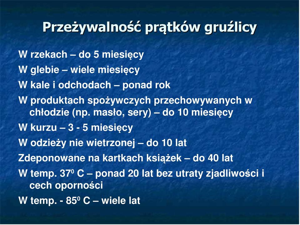 masło, sery) do 10 miesięcy W kurzu 3-5 miesięcy W odzieży nie wietrzonej do 10 lat Zdeponowane