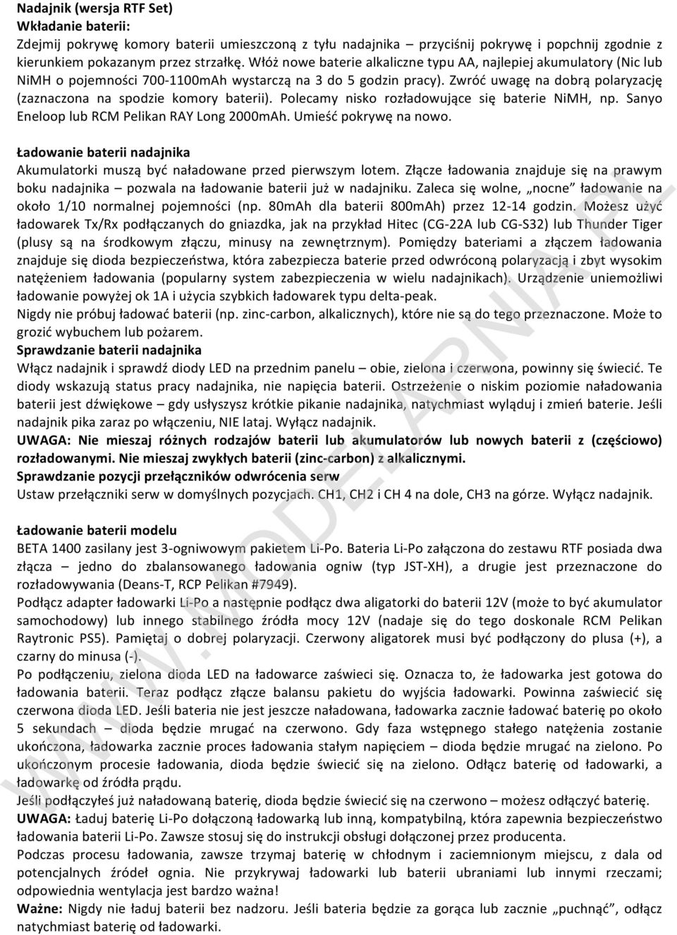 Zwróć uwagę na dobrą polaryzację (zaznaczona na spodzie komory baterii). Polecamy nisko rozładowujące się baterie NiMH, np. Sanyo Eneloop lub RCM Pelikan RAY Long 2000mAh. Umieść pokrywę na nowo.