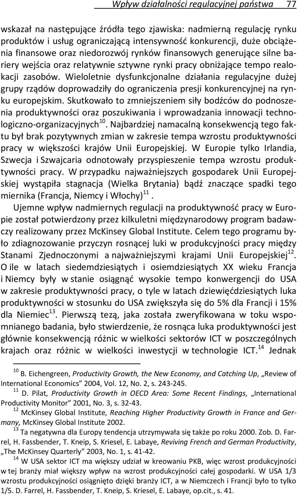 Wieloletnie dysfunkcjonalne działania regulacyjne dużej grupy rządów doprowadziły do ograniczenia presji konkurencyjnej na rynku europejskim.